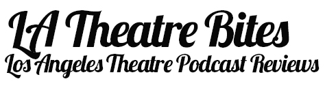 LA Theatre Bites  Theatre Podcast